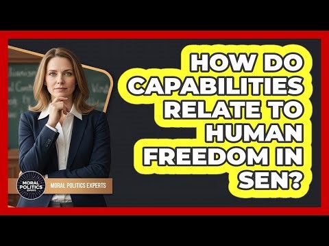 How Do Capabilities Relate To Human Freedom In Sen?
