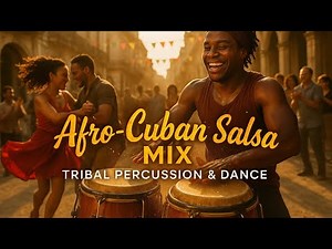 Afro-Cuban Salsa Mix for Dancing – Tribal Percussion, Congas & Tambores