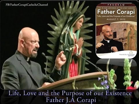 Life, Love and the Purpose of our Existence (Pt.1A) ~ Father John Corapi