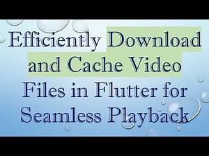 Efficiently Download and Cache Video Files in Flutter for Seamless Playback