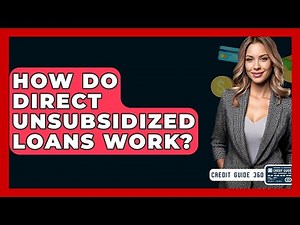 How Do Direct Unsubsidized Loans Work? - CreditGuide360.com