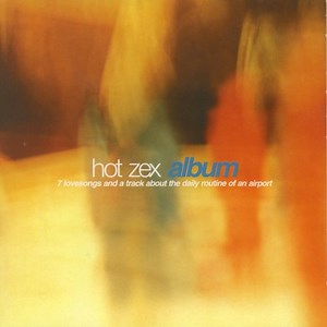 Hot Zex - Album (7 Lovesongs And A Track About The Daily Routine Of An Airport)