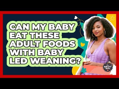 Can My Baby Eat These Adult Foods With Baby Led Weaning? - The Millennial Mother
