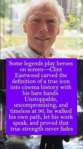 Why Clint Eastwood Is Hollywood's Ultimate Unbreakable Legend