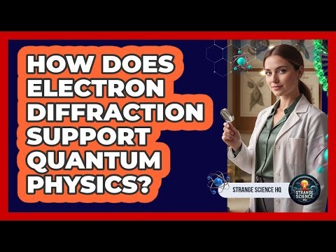 How Does Electron Diffraction Support Quantum Physics?