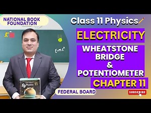 Wheatstone Bridge and Potentiometer | Null Method of Measurement | Physics 11 | Ch 11: Electricity