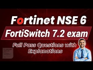 Fortinet NSE 6 FortiSwitch 7.2 Exam - Complete Guide