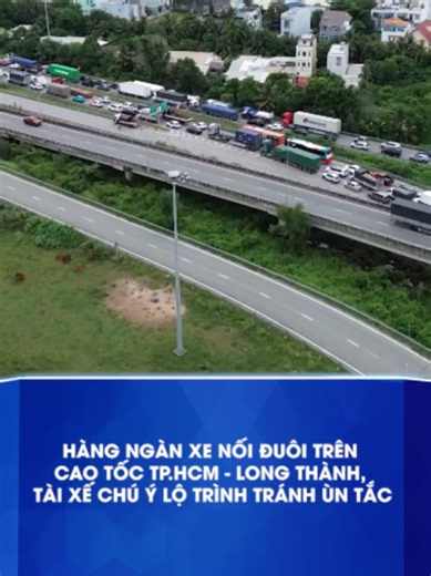 Hàng ngàn xe nối đuôi trên cao tốc TP.HCM - Long Thành, tài xế chú ý lộ trình tránh ùn tắc #tiktoktuoitre #tiktoknews #baotuoitre #ketxe