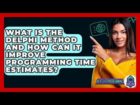 What Is The Delphi Method And How Can It Improve Programming Time Estimates? - Next LVL Programming