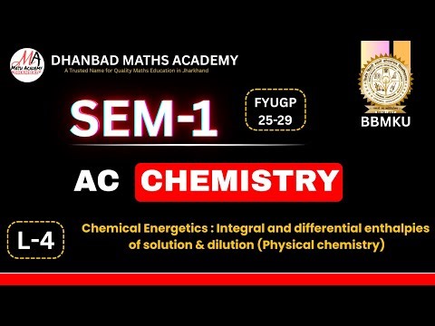 BBMKU SEM-1 AC L-4 Chemical Energetics : Integral and differential enthalpies of solution & dilution