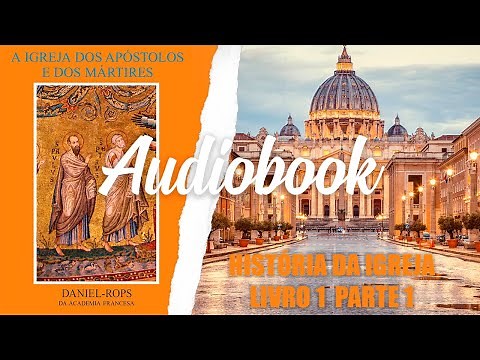História da Igreja - audiobook- Daniel Rops ( Livro 1, parte 1)