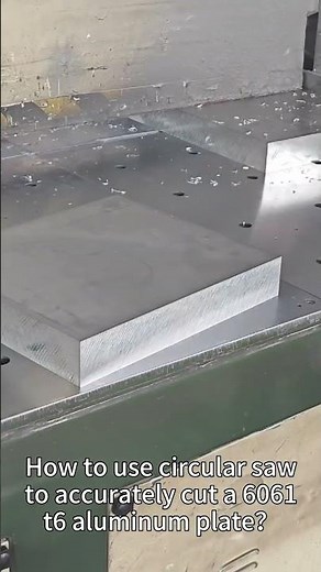 How to use circular saw to accurately cut a 6061 t6 aluminum plate？