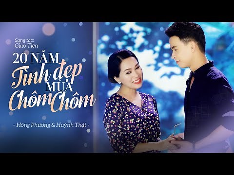 20 NĂM TÌNH ĐẸP MÙA CHÔM CHÔM - HỒNG PHƯỢNG FT HUỲNH THẬT | MV OFFICIAL