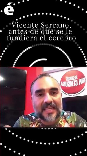 Vicente Serrano, antes de que se le fundiera el cerebro