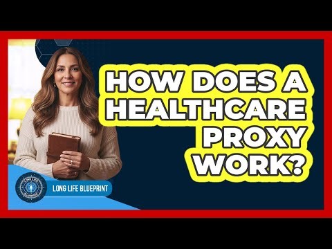 How Does A Healthcare Proxy Work?