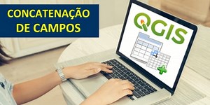 Concatenação de Campos da Tabela de Atributos com QGIS – ClickGeo: Cursos e Treinamentos em Produção de Mapas e Geoprocessamento