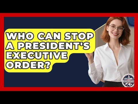 Who Can Stop A President's Executive Order? - Inside the Legislative Branch