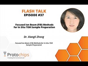 Focused Ion Beam (FIB) Methods for In Situ TEM Sample Preparation - Flash Talk Episode #37