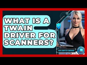 What Is A TWAIN Driver For Scanners? - Your Computer Companion