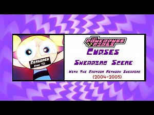 The Powerpuff Girls - Curses - Swearing Scene With The Cartoon network Swearing (2004-2005)