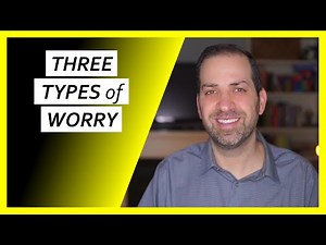 The 3 Different TYPES of WORRY