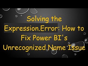 Solving the Expression.Error: How to Fix Power BI's Unrecognized Name Issue