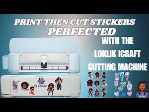 Print then Cut Stickers Perfected with the LOKLik iCraft Cutting Machine #loklik @LOKLiKOfficial