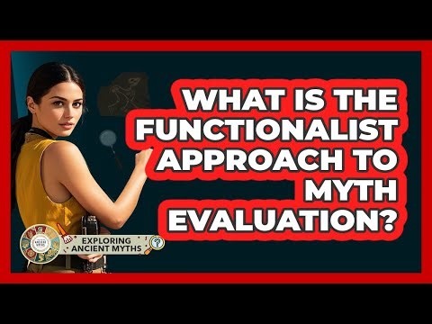 What Is The Functionalist Approach To Myth Evaluation?