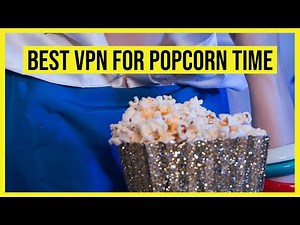 Best VPN for Popcorn Time in 2023 - Fast & Safe Streaming