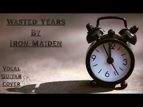 Vocal Guitar Cover - Wasted Years : Iron Maiden