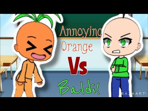 Annoying Orange VS Baldi (Gacha Life)
