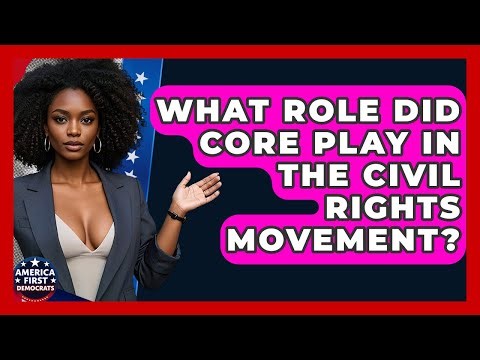 What Role Did CORE Play In The Civil Rights Movement? - America First Democrats