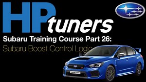 HP Tuners Subaru Training Course Part 26: Subaru Boost Control Logic - HP Tuners Subaru Course - Evans Performance Academy