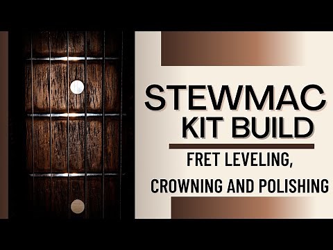 StewMac Kit Build: Fret Leveling Video