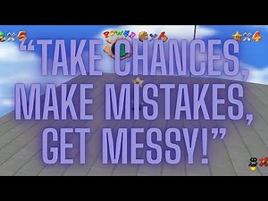 Take Chances, Make Mistakes, Get Messy!