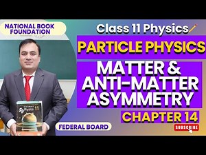 Matter & Anti-Matter Asymmetry | Physics 11 | Chapter 14 Particle Physics | Federal Board | NBF