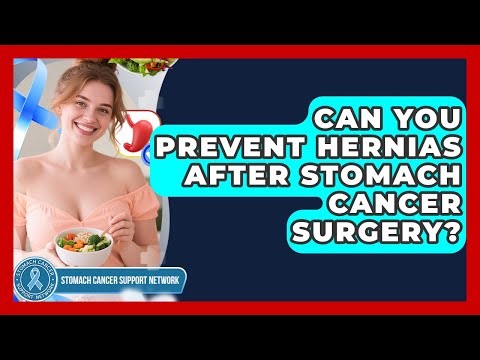 Can You Prevent Hernias After Stomach Cancer Surgery? - Stomach Cancer Support Network