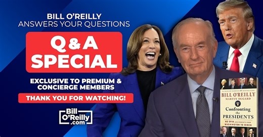 Premium and Concierge Member Exclusive Q and A with Bill O'Reilly - No Spin News Video - Bill O'Reilly