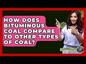 How Does Bituminous Coal Compare To Other Types Of Coal? - Earth Science Answers