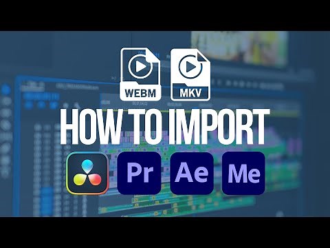 How to import WEBM or MKV to PREMIERE PRO | DAVINCI RESOLVE | AFTER EFFECTS | Quick Tips 2021