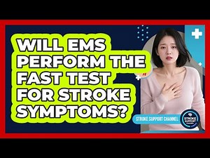 Will EMS Perform The FAST Test For Stroke Symptoms?