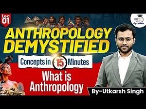 What Is Anthropology? Complete Basics for UPSC Optional | Utkarsh Singh | StudyIQ Optional