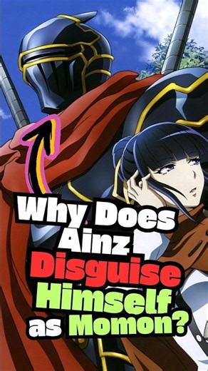 Why does Ainz Ooal Gown disguise himself as Momon?