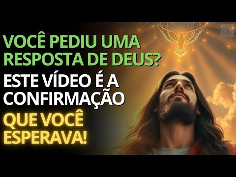 VOCÊ PEDIU UMA RESPOSTA DE DEUS_ ESTE VÍDEO É A CONFIRMAÇÃO QUE VOCÊ ESPERAVA!