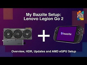 Lenovo Legion Go 2 - My Bazzite Setup | Updates, HDR and AMD eGPU Working