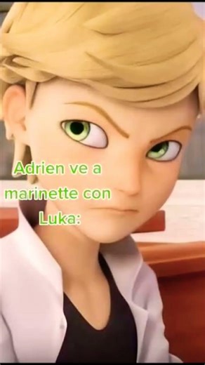 parece que adrien esta celoso de luka