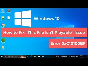 How to Fix "This File Isn't Playable" Issue - Error 0xC10100BF