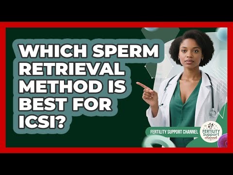 Which Sperm Retrieval Method Is Best For ICSI? - Fertility Support Channel