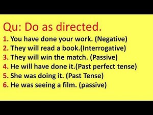 Qu : Do as directed. How to change a sentence into a given direction.