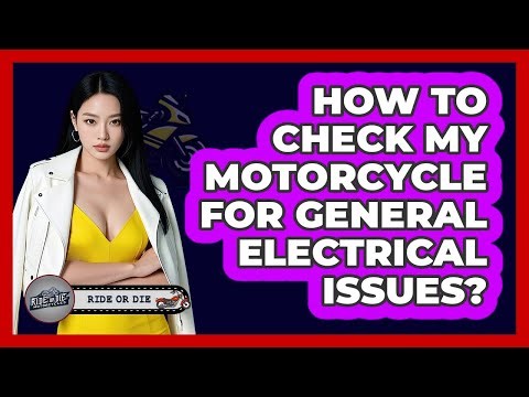 How To Check My Motorcycle For General Electrical Issues?